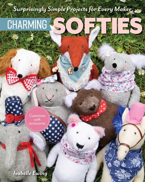 Instant Softies: Surprisingly Simple Projects with 3 Pattern Pieces (Paperback)