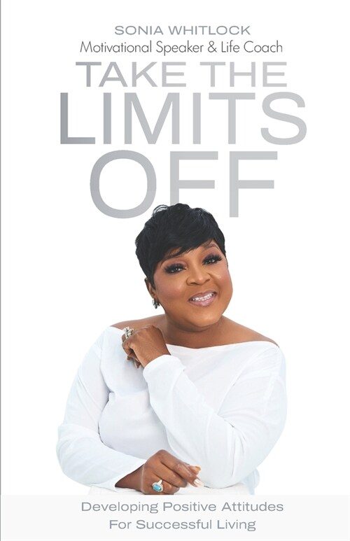 Take the Limits Off: Developing Positive Attitudes for Successful Living (Paperback)