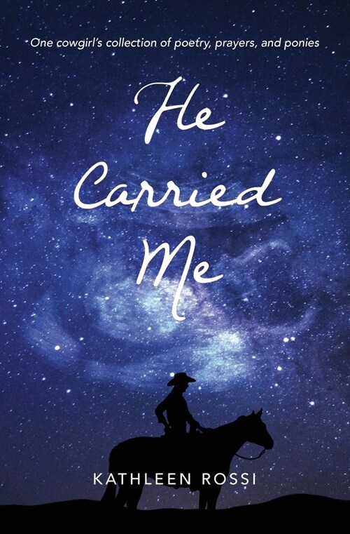 He Carried Me: One cowgirls collection of poems, prayers and ponies (Paperback)