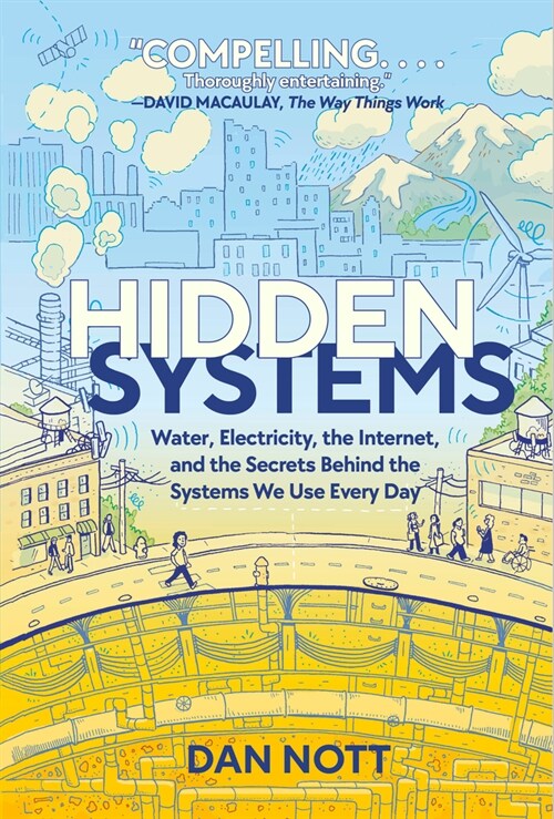 Hidden Systems: Water, Electricity, the Internet, and the Secrets Behind the Systems We Use Every Day (a Graphic Novel) (Hardcover)