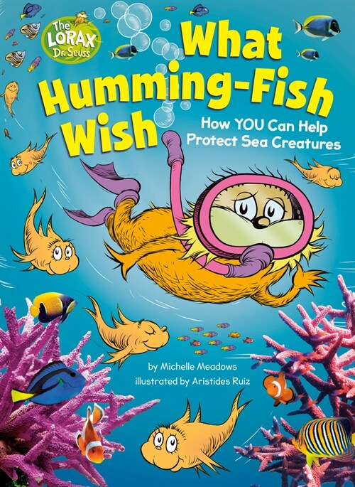 What Humming-Fish Wish: How You Can Help Protect Sea Creatures: A Dr. Seusss the Lorax Nonfiction Book (Hardcover)