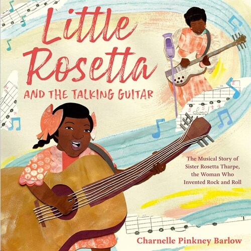 Little Rosetta and the Talking Guitar: The Musical Story of Sister Rosetta Tharpe, the Woman Who Invented Rock and Roll (Library Binding)