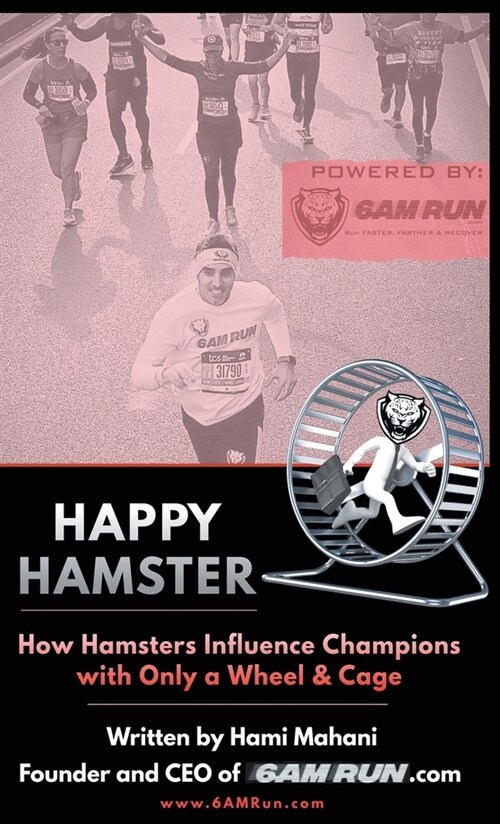Happy Hamster: How Hamsters Influence Champions with Only a Wheel & Cage (Hardcover)