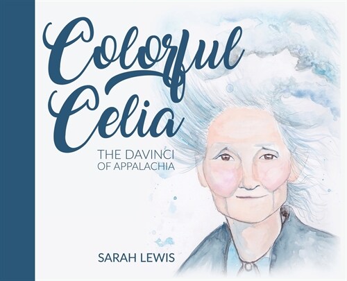 Colorful Celia: The DaVinci of Appalachia (Hardcover)