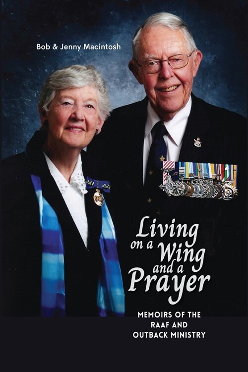Living on a Wing and a Prayer: Memoirs of the RAAF and Outback Ministry (Paperback)