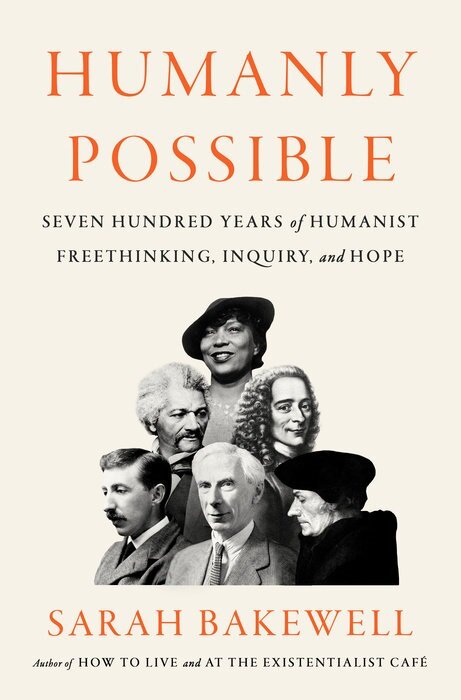 Humanly Possible: Seven Hundred Years of Humanist Freethinking, Inquiry, and Hope (Hardcover)