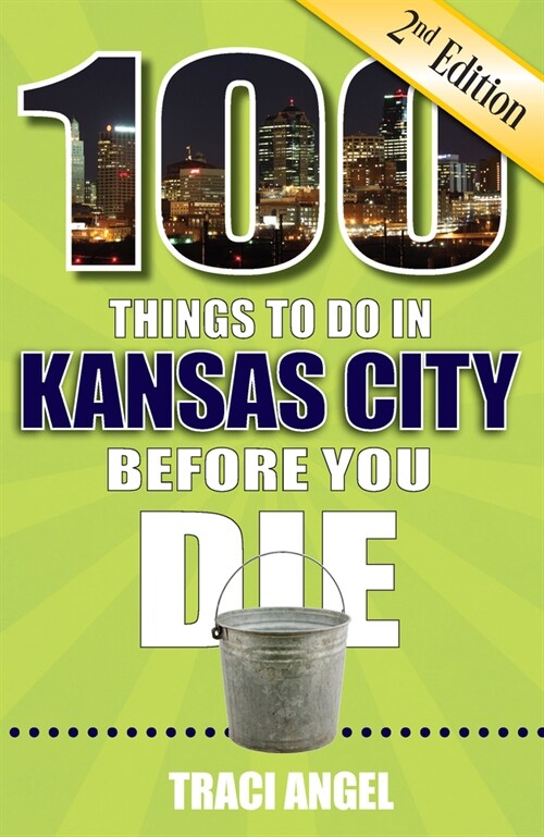 100 Things to Do in Kansas City Before You Die, 2nd Edition (Paperback)