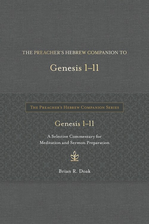 The Preachers Hebrew Companion to Genesis 1--11: A Selective Commentary for Meditation and Sermon Preparation (Hardcover)