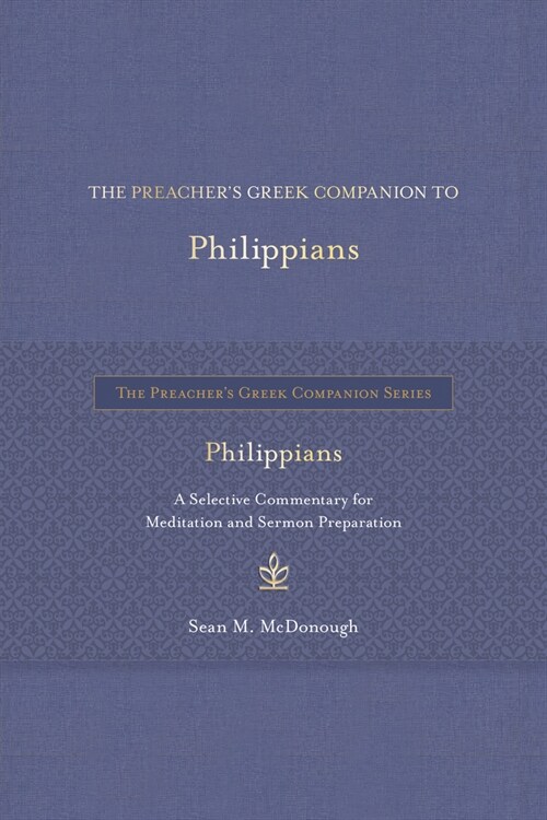 The Preachers Greek Companion to Philippians: A Selective Commentary for Meditation and Sermon Preparation (Hardcover)