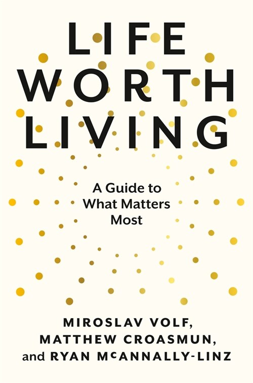 Life Worth Living: A Guide to What Matters Most (Hardcover)