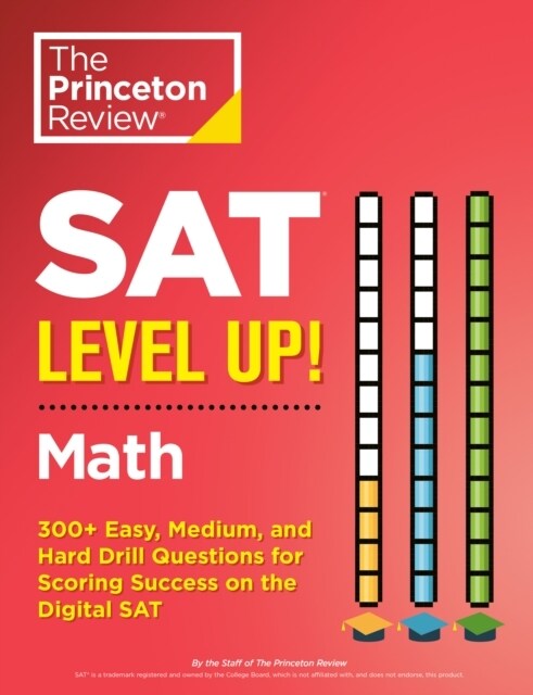 SAT Level Up! Math: 300+ Easy, Medium, and Hard Drill Questions for Scoring Success on the Digital SAT (Paperback)