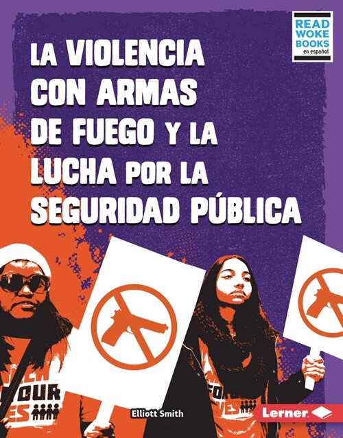 La Violencia Con Armas de Fuego Y La Lucha Por La Seguridad P?lica (Gun Violence and the Fight for Public Safety) (Library Binding)