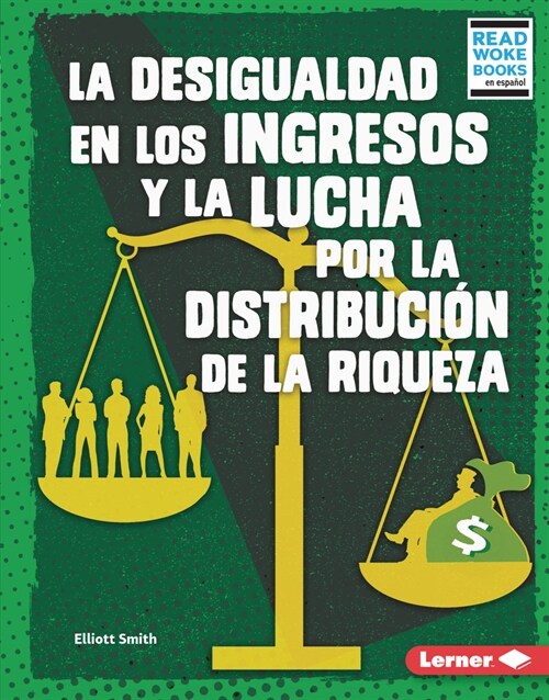 La Desigualdad En Los Ingresos Y La Lucha Por La Distribuci? de la Riqueza (Income Inequality and the Fight Over Wealth Distribution) (Library Binding)