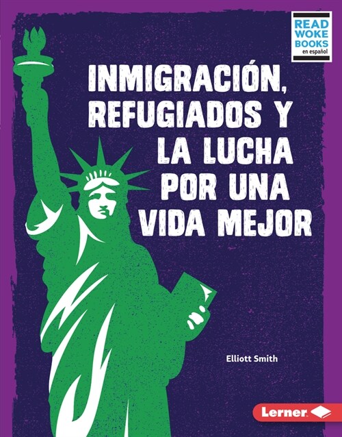 Inmigraci?, Refugiados Y La Lucha Por Una Vida Mejor (Immigration, Refugees, and the Fight for a Better Life) (Library Binding)