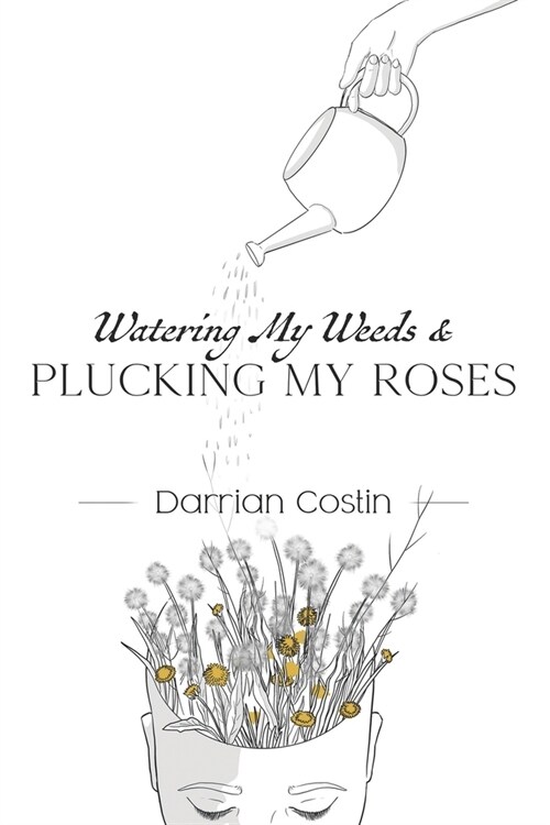 Watering My Weeds and Plucking My Roses (Paperback)