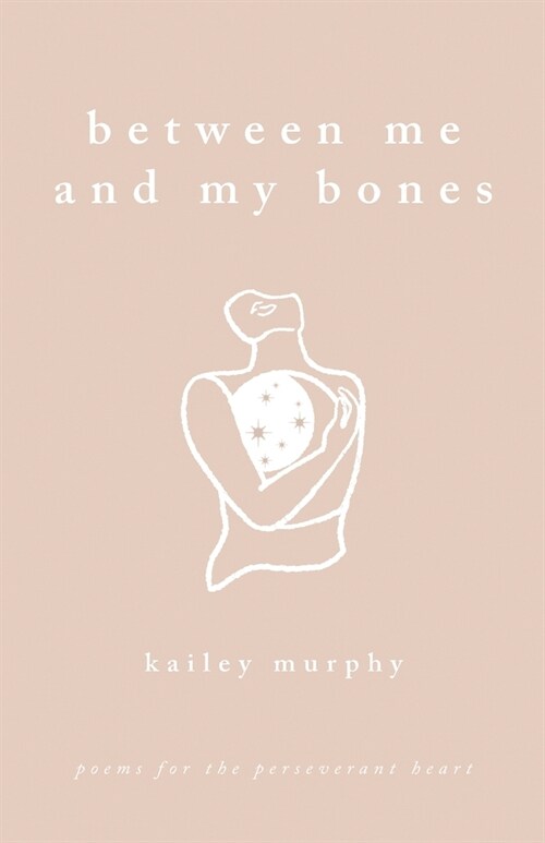 Between Me and My Bones: Poems for the Perseverant Heart (Paperback)