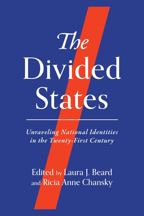 The Divided States: Unraveling National Identities in the Twenty-First Century (Hardcover)