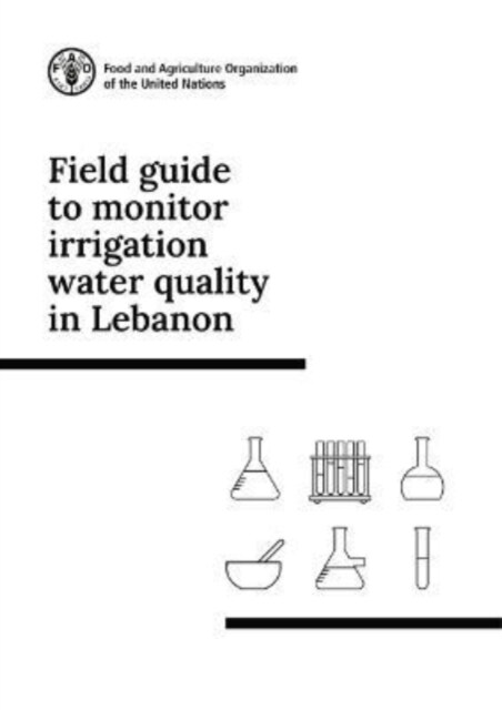Field Guide to Monitor Irrigation Water Quality in Lebanon (Paperback)