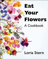 Eat your flowers : a cookbook / 1st ed