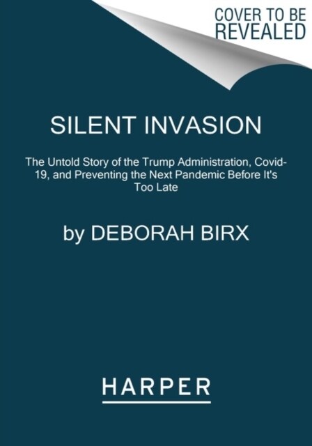 Silent Invasion: The Untold Story of the Trump Administration, Covid-19, and Preventing the Next Pandemic Before Its Too Late (Paperback)