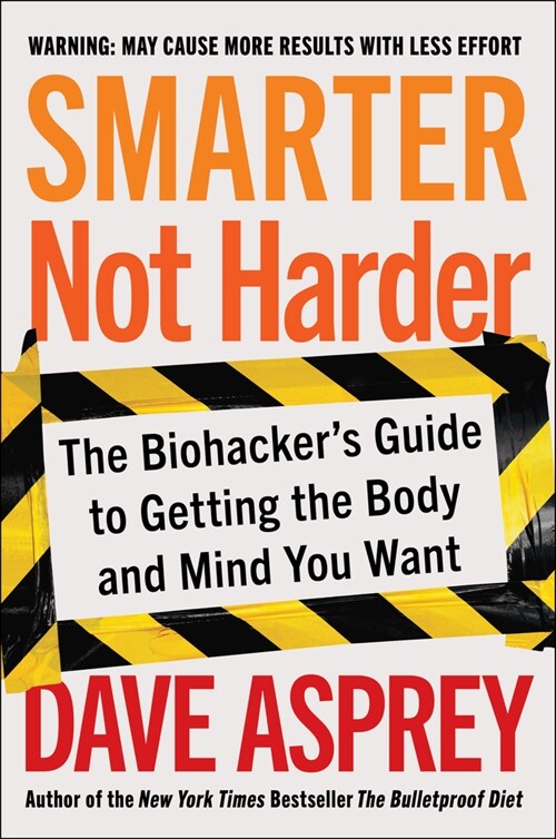 Smarter Not Harder: The Biohackers Guide to Getting the Body and Mind You Want (Hardcover)