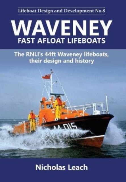 Waveney Fast Afloat lifeboats : The RNLIs 44ft Waveney lifeboats, their design and history (Paperback)