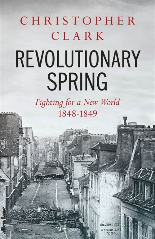 Revolutionary Spring : Fighting for a New World 1848-1849 (Hardcover)