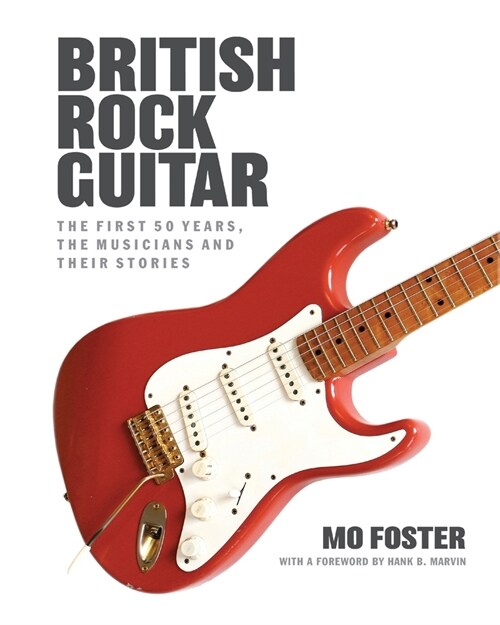 British Rock Guitar : The first 50 years, the musicians and their stories (Paperback, New ed)