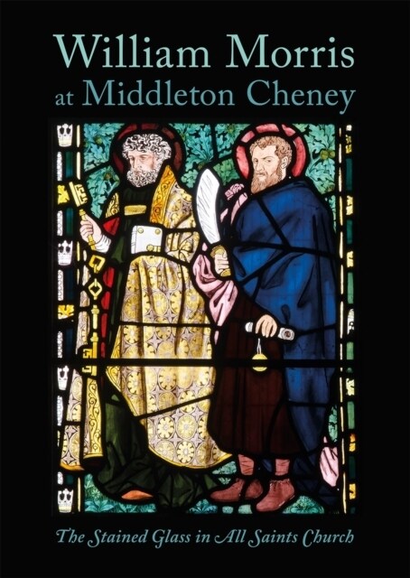 William Morris at Middleton Cheney : The Stained Glass in All Saints Church (Paperback)