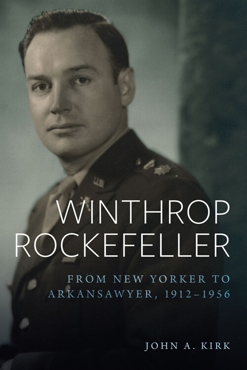 Winthrop Rockefeller: From New Yorker to Arkansawyer, 1912-1956 (Paperback)