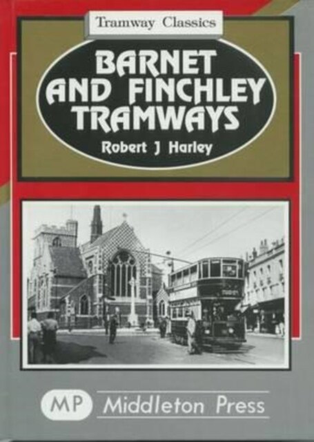 Barnet and Finchley Tramways : to Golders Green and Highgate (Hardcover)