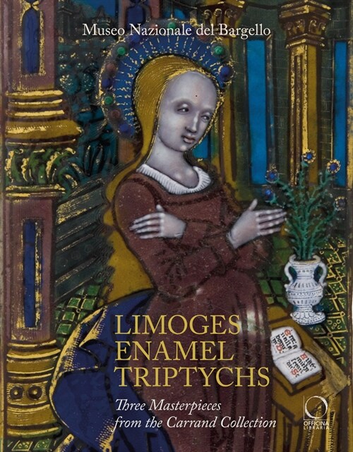 Limoges Enamel Triptychs: Three Masterpieces from the Carrand Collection (Paperback)