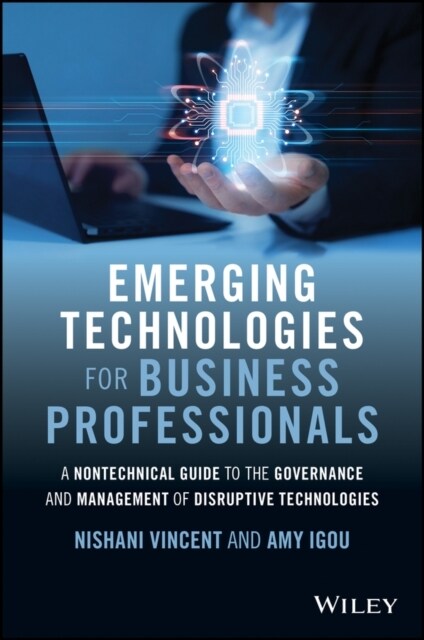 Emerging Technologies for Business Professionals: A Nontechnical Guide to the Governance and Management of Disruptive Technologies (Hardcover)