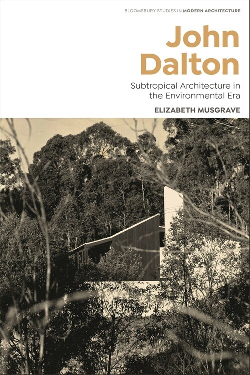 John Dalton : Subtropical Modernism and the Turn to Environment in Australian Architecture (Hardcover)