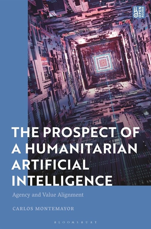 The Prospect of a Humanitarian Artificial Intelligence : Agency and Value Alignment (Hardcover)