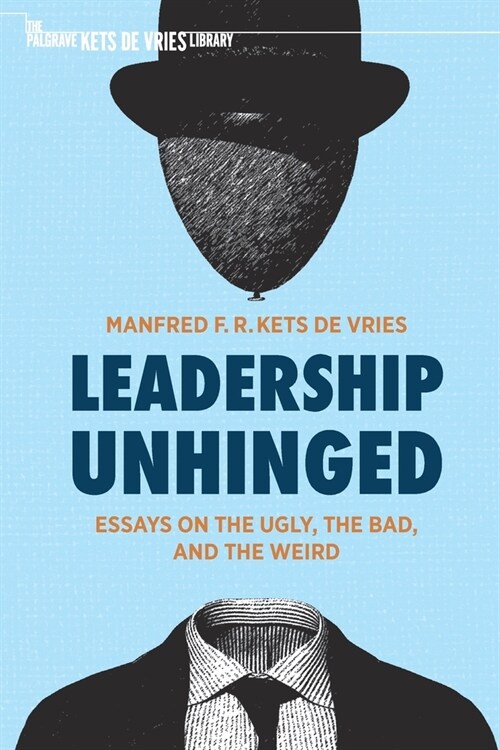 Leadership Unhinged: Essays on the Ugly, the Bad, and the Weird (Paperback, 2021)