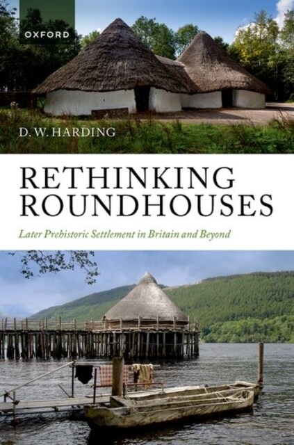 Rethinking Roundhouses : Later Prehistoric Settlement in Britain and Beyond (Hardcover)