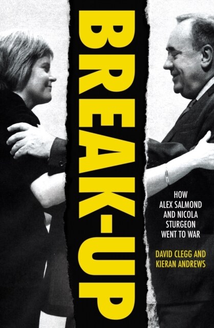 Break-Up : How Alex Salmond and Nicola Sturgeon Went to War (Paperback)