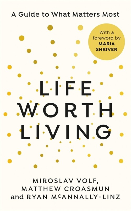 Life Worth Living : A guide to what matters most (Hardcover)