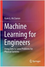 Machine Learning for Engineers: Using Data to Solve Problems for Physical Systems (Paperback, 2021)