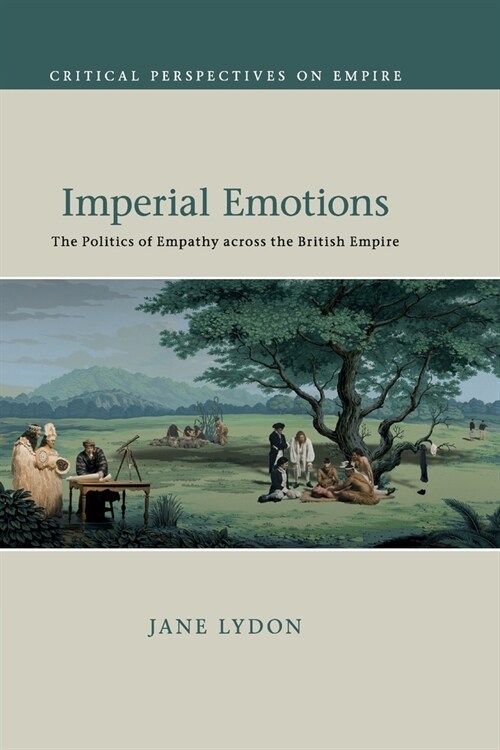 Imperial Emotions : The Politics of Empathy across the British Empire (Paperback)