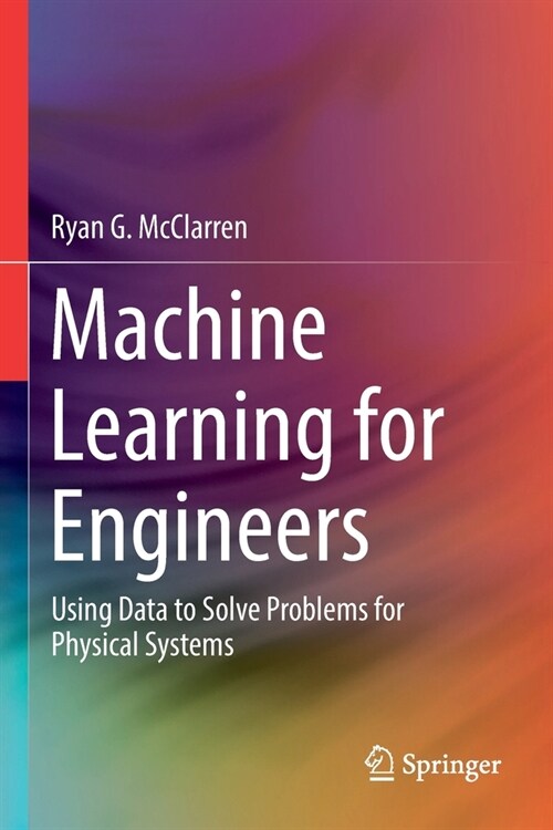 Machine Learning for Engineers: Using Data to Solve Problems for Physical Systems (Paperback, 2021)