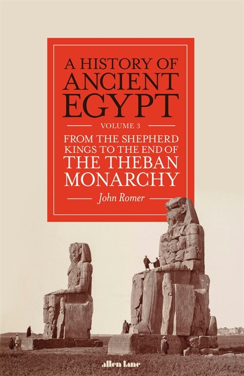 A History of Ancient Egypt, Volume 3 : From the Shepherd Kings to the End of the Theban Monarchy (Hardcover)