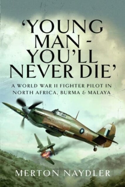 Young Man - Youll Never Die : A World War II Fighter Pilot in North Africa, Burma & Malaya (Paperback)