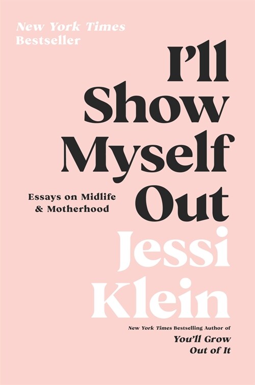 Ill Show Myself Out: Essays on Midlife and Motherhood (Paperback)