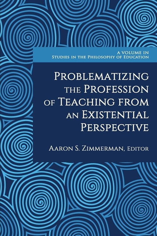 Problematizing the Profession of Teaching from an Existential Perspective (Paperback)