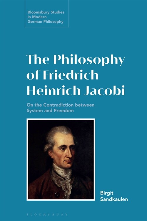 The Philosophy of Friedrich Heinrich Jacobi : On the Contradiction between System and Freedom (Hardcover)