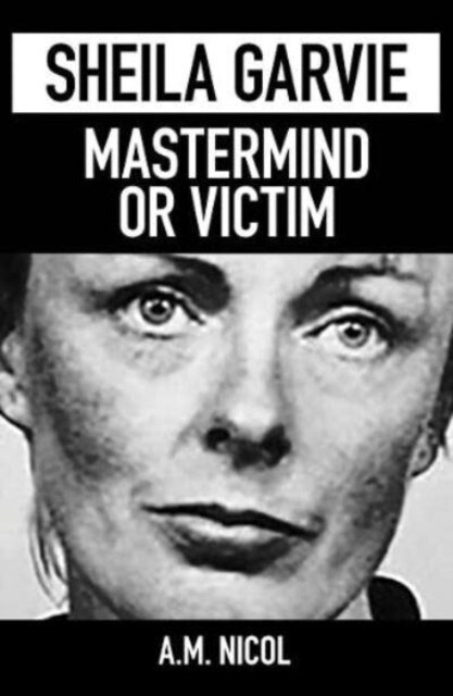 Sheila Garvie - Mastermind  or Victim (Paperback)