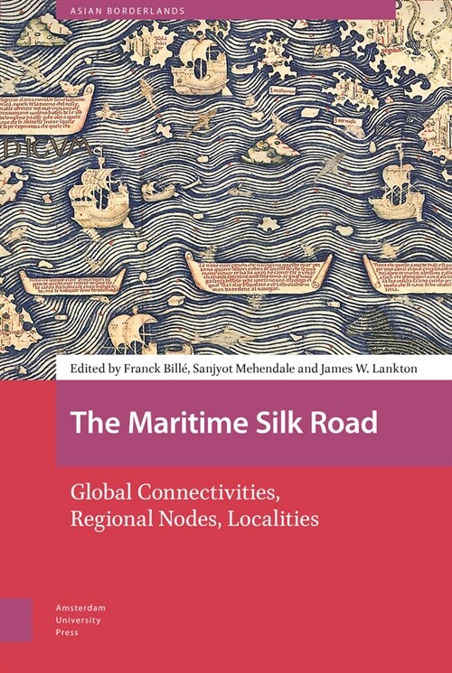 The Maritime Silk Road: Global Connectivities, Regional Nodes, Localities (Hardcover)