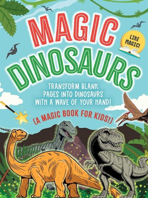 The Magic Book: Dinosaurs: Transform Blank Pages Into Dinosaurs with a Wave of Your Hand! (a Magic Book for Kids) (Paperback)